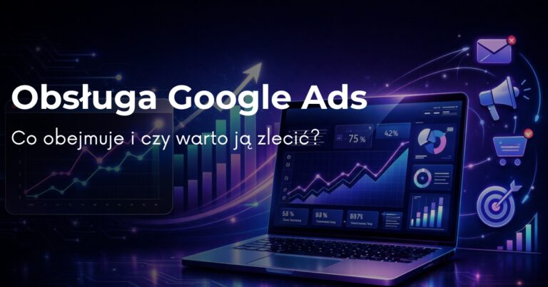Obsługa Google Ads – co obejmuje i dlaczego warto ją zlecić specjalistom?