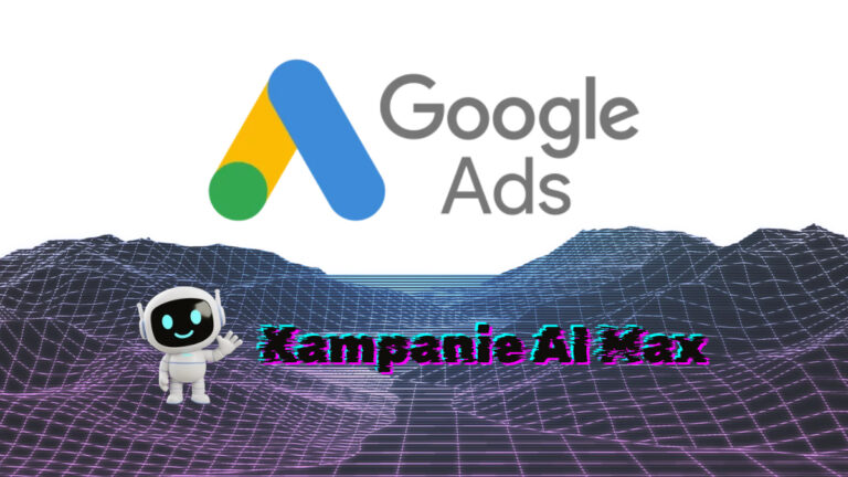 Kampanie AI Max w Google Ads: jak działają i dlaczego warto uważać